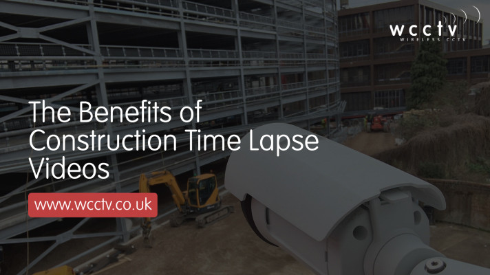 The Benefits of Construction Time Lapse Videos - WCCTV