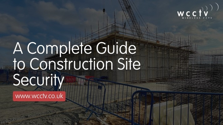 A Complete Guide to Construction Site Security - WCCTV