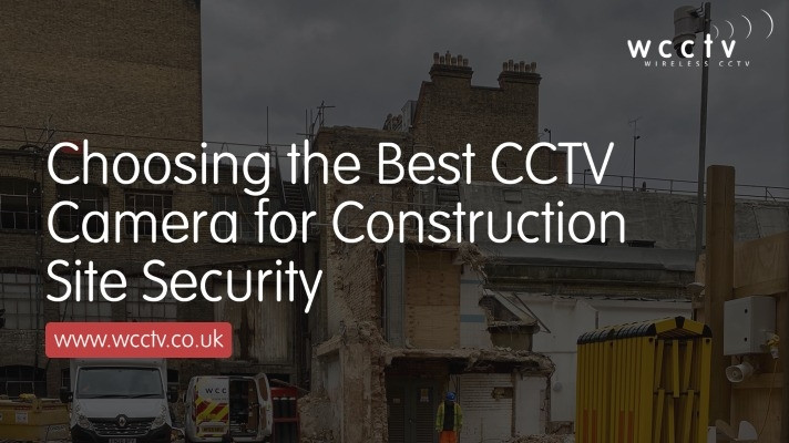 Choosing the Right CCTV Camera for Construction Site Security - WCCTV UK
