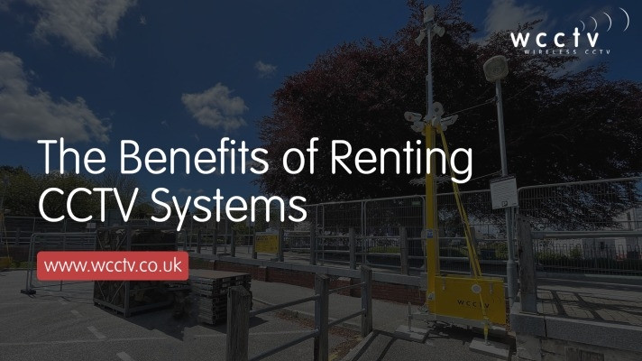 The Benefits of Renting CCTV Systems