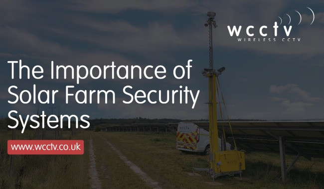 The Importance of Solar Farm Security - WCCTV